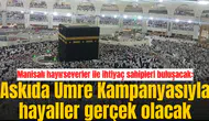 Manisalı hayırseverler ile ihtiyaç sahipleri buluşacak: Askıda Umre Kampanyasıyla hayaller gerçek olacak