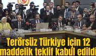 Terörsüz Türkiye için 12 maddelik teklif kabul edildi