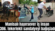 Manisalı hayırsever iş insan 306. tekerlekli sandalyeyi bağışladı
