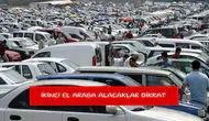İkinci el araba alacaklar dikkat