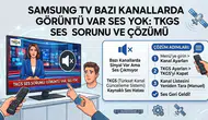 Samsung TV bazı kanallarda görüntü var ses yok: TKGS ses sorunu ve çözümü