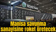 Manisa savunma sanayisine roket üretecek