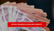 Emekli olurken bunlara dikkat...