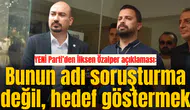 YENİ Parti’den İlksen Özalper açıklaması: Bunun adı soruşturma değil, hedef göstermek