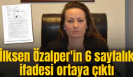 İlksen Özalper'in 6 sayfalık ifadesi ortaya çıktı
