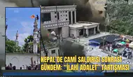NEPAL’DE CAMİ SALDIRISI SONRASI GÜNDEM: “İLAHİ ADALET” TARTIŞMASI