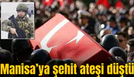 Manisa’ya şehit ateşi düştü