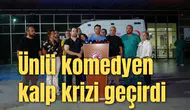 Ünlü komedyen kalp krizi geçirdi