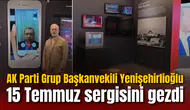 AK Parti Grup Başkanvekili Yenişehirlioğlu 15 Temmuz sergisini gezdi
