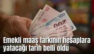 Emekli maaş farkının hesaplara yatacağı tarih belli oldu