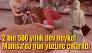 2 bin 500 yıllık dev heykel Manisa'da gün yüzüne çıkarıldı