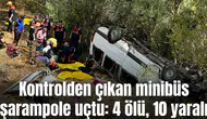 Kontrolden çıkan minibüs şarampole uçtu: 4 ölü, 10 yaralı