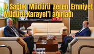 İl Sağlık Müdürü Zeren Emniyet Müdürü Karayel’i ağırladı