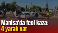 Manisa'da feci kaza: 4 yaralı var