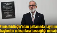 Yenişehirlioğlu’ndan patlamada hayatını kaybeden çalışanlara başsağlığı mesajı