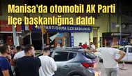 Manisa'da otomobil AK Parti ilçe başkanlığına daldı