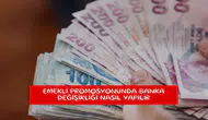 Emekli promosyonunda banka değişikliği nasıl yapılır