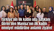 Türkiye’nin ilk kadın oda başkanı Gören’den Manisa’nın ilk kadın emniyet müdürüne anlamlı ziyaret