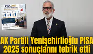 AK Partili Yenişehirlioğlu PISA 2025 sonuçlarını tebrik etti