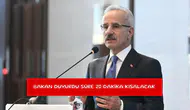 Bakan duyurdu süre 20 dakika kısalacak