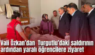 Vali Özkan Turgutlu’daki saldırının ardından yaralı öğrencileri ziyaret etti