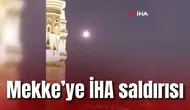 Mekke’ye İHA saldırısı