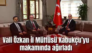 Vali Özkan İl Müftüsü Kabukçu’yu makamında ağırladı