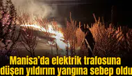 Manisa’da yıldırım düşen elektrik trafosunun çevresinde yangın çıktı