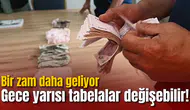 Gece yarısı tabelalar değişebilir! Bir zam daha geliyor