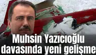 Muhsin Yazıcıoğlu soruşturmasında yeni gelişme