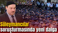 Süleymancılar soruşturmasında yeni dalga: 23 şirkete kayyum