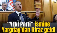 “YENİ Parti” ismine Yargıtay’dan itiraz geldi