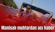 Manisalı muhtardan acı haber