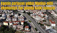 Egenin parlayan yıldızı Manisa milli ekonomiye her alanda katkı sunuyor
