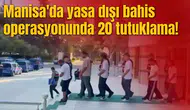 Manisa'da yasa dışı bahis operasyonunda 20 tutuklama!