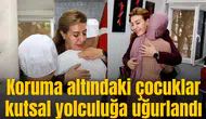 Koruma altındaki çocuklar kutsal yolculuğa uğurlandı