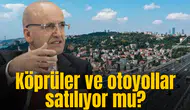 Köprüler ve otoyollar satılıyor mu?