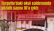Turgutlu'daki okul saldırısında gözaltı sayısı 10'a çıktı