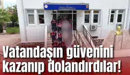 Vatandaşın güvenini kazanıp dolandırdılar!