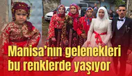 Manisa’nın gelenekleri bu renklerde yaşıyor