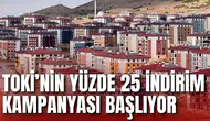 TOKİ’NİN YÜZDE 25 İNDİRİM KAMPANYASI BAŞLIYOR