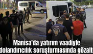Manisa'da yatırım vaadiyle dolandırıcılık soruşturmasında gözaltı