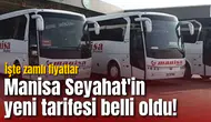 Manisa Seyahat'in yeni tarifesi belli oldu! İşte zamlı fiyatlar