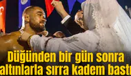 Düğünden bir gün sonra altınlarla sırra kadem bastı