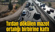Tırdan dökülen mazot ortalığı birbirine kattı