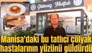 Manisa'daki bu tatlıcı çölyak hastalarının yüzünü güldürdü