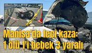 Manisa'da feci kaza: 1 ölü 1'i bebek 3 yaralı