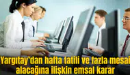 Yargıtay’dan hafta tatili ve fazla mesai alacağına ilişkin emsal karar