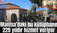 Manisa’daki bu kütüphane 229 yıldır hizmet veriyor