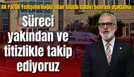 AK Partili Yenişehirlioğlu’ndan silahlı saldırı sonrası açıklama: Süreci titizlikle takip ediyoruz